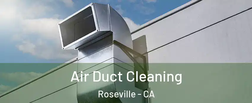  Air Duct Cleaning Roseville - CA