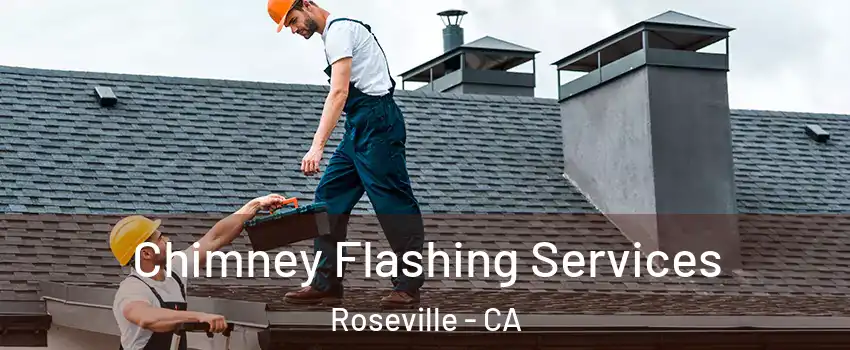 Chimney Flashing Services Roseville - CA