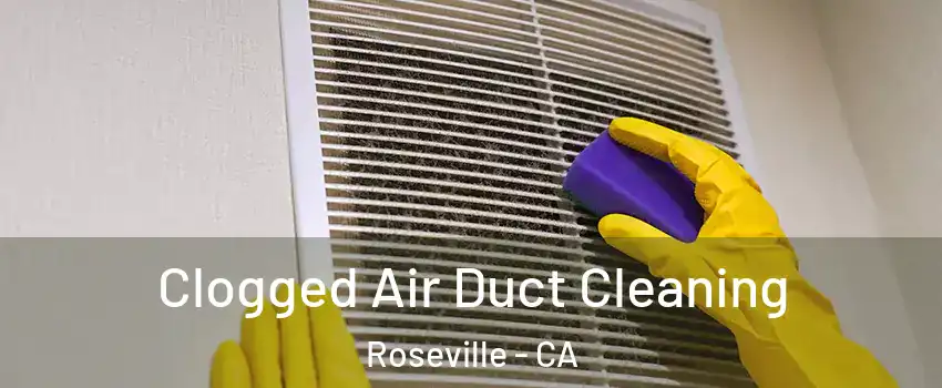  Clogged Air Duct Cleaning Roseville - CA