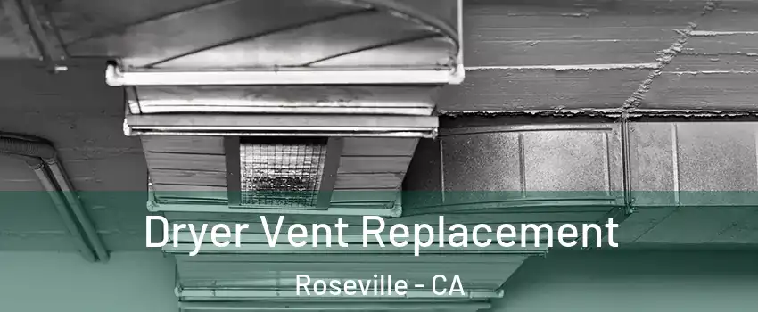  Dryer Vent Replacement Roseville - CA