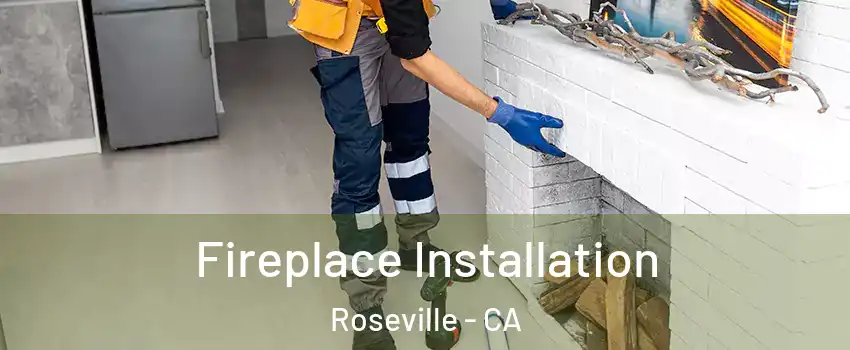  Fireplace Installation Roseville - CA