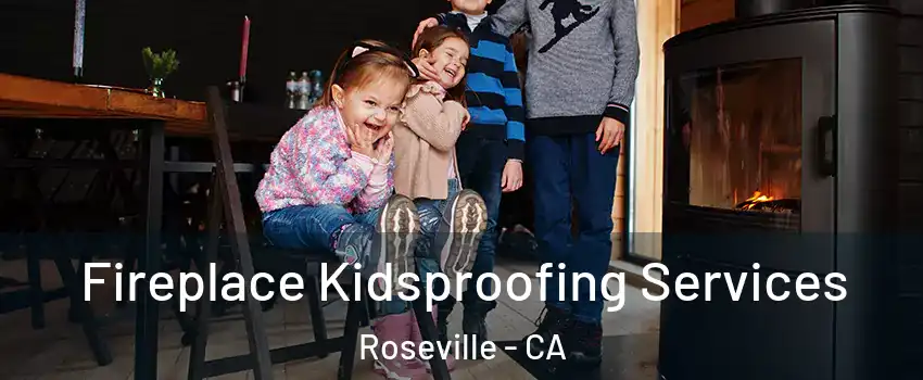  Fireplace Kidsproofing Services Roseville - CA