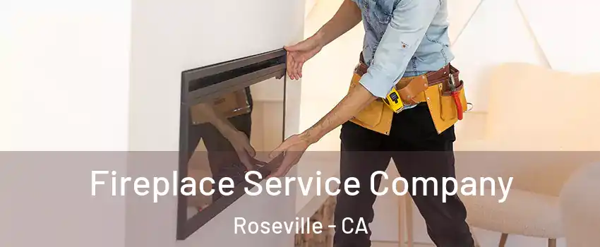 Fireplace Service Company Roseville - CA