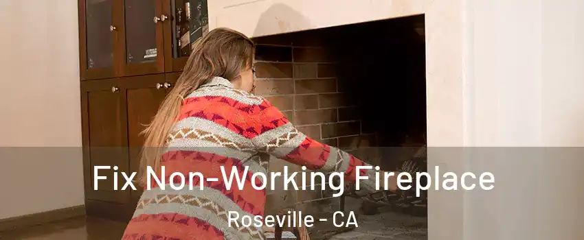  Fix Non-Working Fireplace Roseville - CA