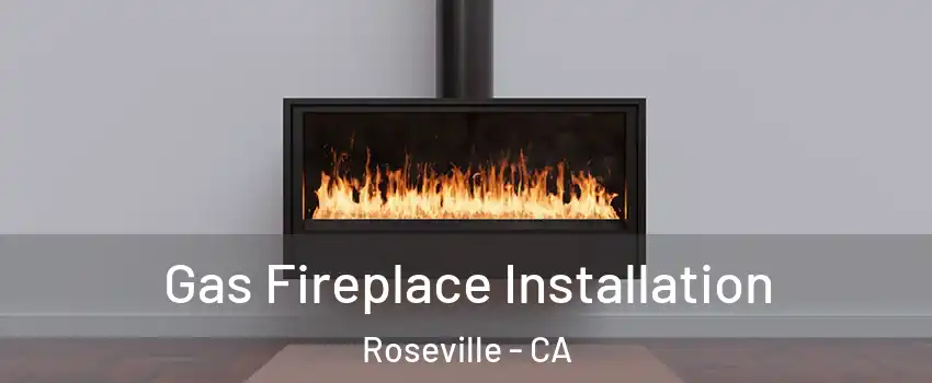  Gas Fireplace Installation Roseville - CA