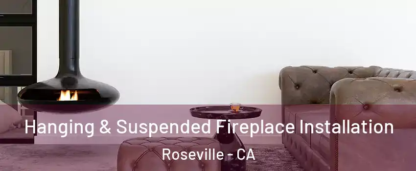  Hanging & Suspended Fireplace Installation Roseville - CA
