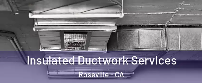  Insulated Ductwork Services Roseville - CA