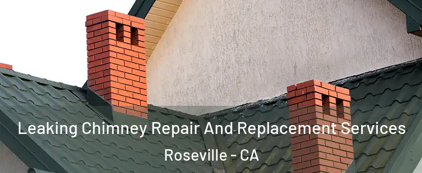 Leaking Chimney Repair And Replacement Services Roseville - CA