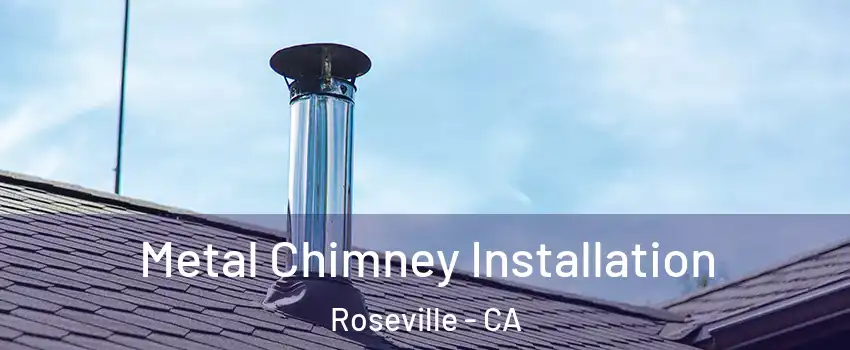  Metal Chimney Installation Roseville - CA