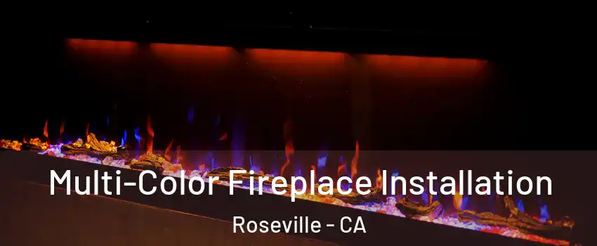  Multi-Color Fireplace Installation Roseville - CA