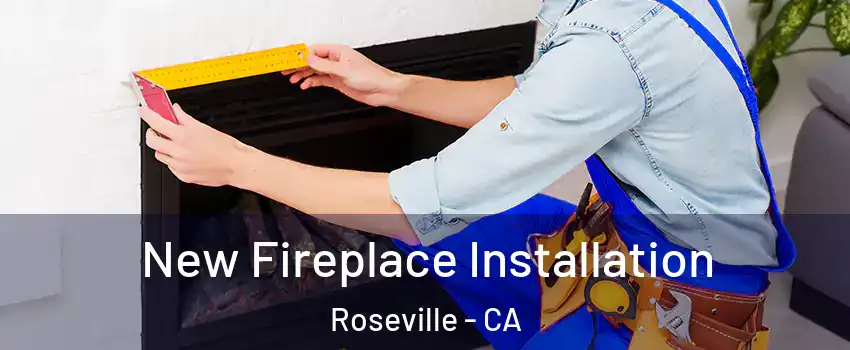  New Fireplace Installation Roseville - CA