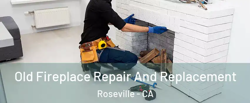  Old Fireplace Repair And Replacement Roseville - CA