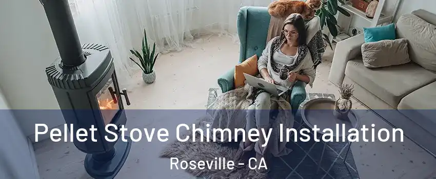  Pellet Stove Chimney Installation Roseville - CA
