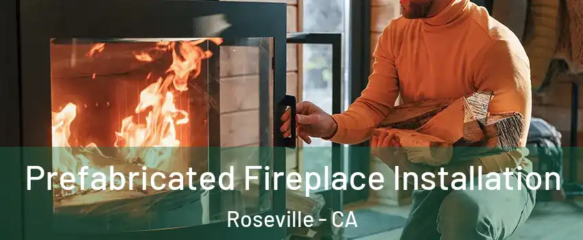  Prefabricated Fireplace Installation Roseville - CA