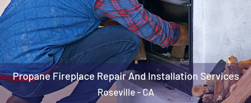  Propane Fireplace Repair And Installation Services Roseville - CA