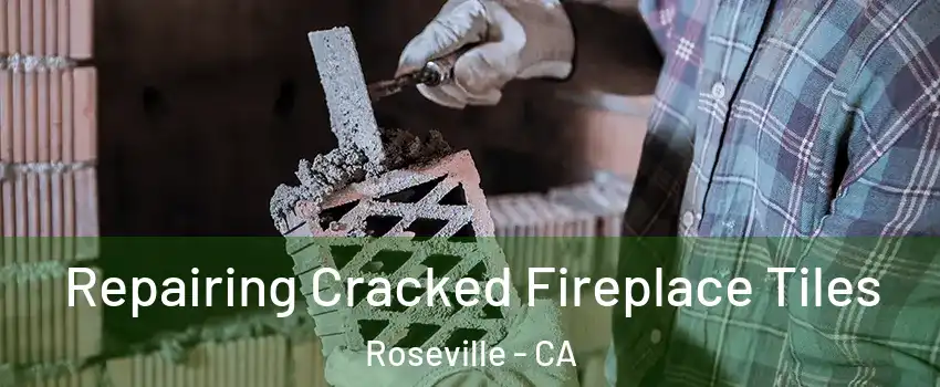  Repairing Cracked Fireplace Tiles Roseville - CA