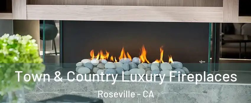  Town & Country Luxury Fireplaces Roseville - CA