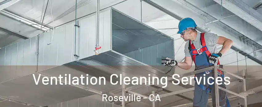  Ventilation Cleaning Services Roseville - CA