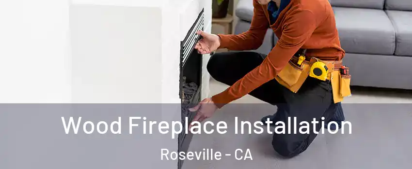  Wood Fireplace Installation Roseville - CA