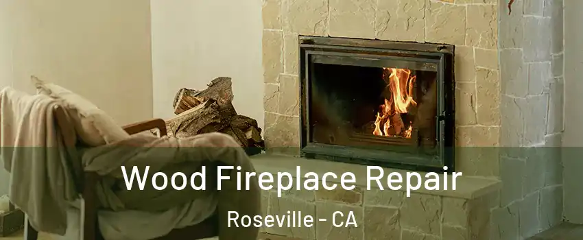  Wood Fireplace Repair Roseville - CA