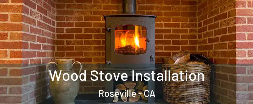  Wood Stove Installation Roseville - CA